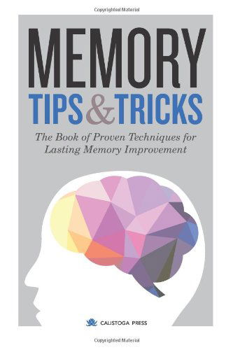 Cover for Calistoga Press · Memory Tips &amp; Tricks: the Book of Proven Techniques for Lasting Memory Improvement (Paperback Book) (2014)