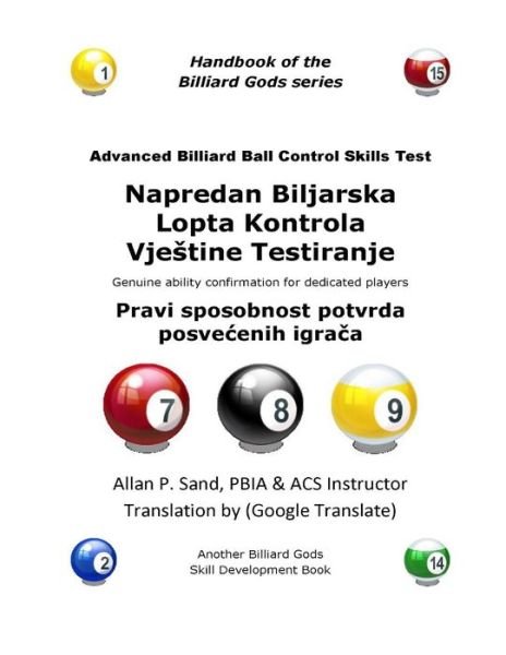 Advanced Billiard Ball Control Skills Test (Croatian): Genuine Ability Confirmation for Dedicated Players - Allan P. Sand - Books - Billiard Gods Productions - 9781625050779 - December 12, 2012