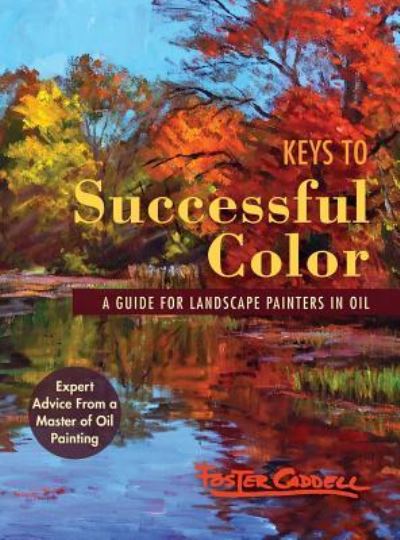 Cover for Foster Caddell · Keys to Successful Color: A Guide for Landscape Painters in Oil (Hardcover Book) [Reprint edition] (2017)