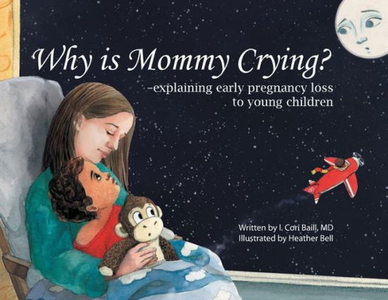 Cover for I Cori Baill · Why is Mommy Crying? -explaining early pregnancy loss to young children (Pocketbok) (2021)