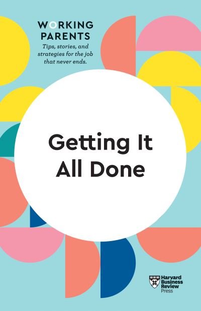 Cover for Harvard Business Review · Getting It All Done (HBR Working Parents Series) - HBR Working Parents Series (Inbunden Bok) (2021)