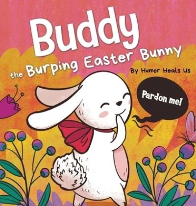 Cover for Humor Heals Us · Buddy the Burping Easter Bunny (Hardcover Book) (2021)