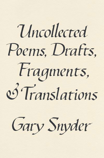 Cover for Gary Snyder · Uncollected Poems, Drafts, Fragments, and Translations (Hardcover Book) (2022)