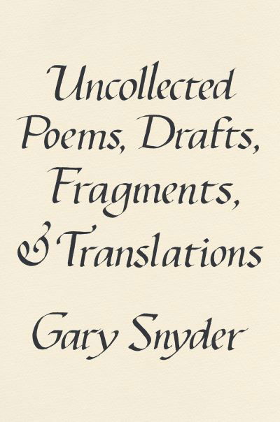 Cover for Gary Snyder · Uncollected Poems, Drafts, Fragments, And Translations (Gebundenes Buch) (2022)