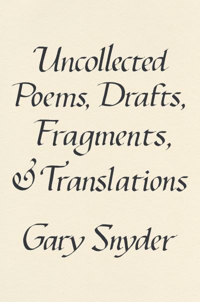 Cover for Gary Snyder · Uncollected Poems, Drafts, Fragments, And Translations (Hardcover bog) (2022)