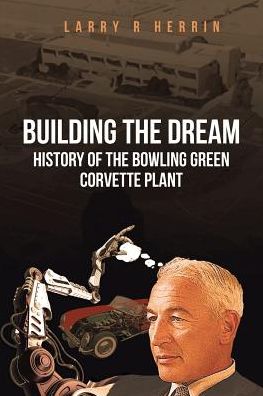 Cover for Larry R Herrin · Building the Dream: History of the Bowling Green Corvette Plant (Paperback Book) (2018)