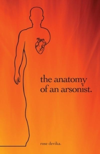 Cover for Rose Devika · The anatomy of an arsonist. (Paperback Book) (2021)