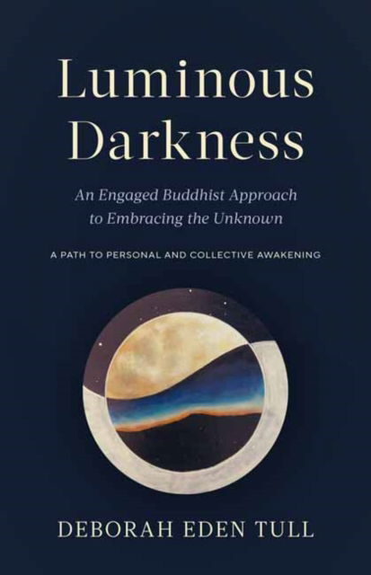 Cover for Deborah Eden Tull · Luminous Darkness: An Engaged Buddhist Approach to Embracing the Unknown (Paperback Book) (2022)