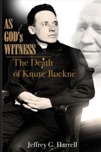 Cover for Jeffrey G Harrell · As God's Witness: The Death of Knute Rockne (Paperback Book) (2020)