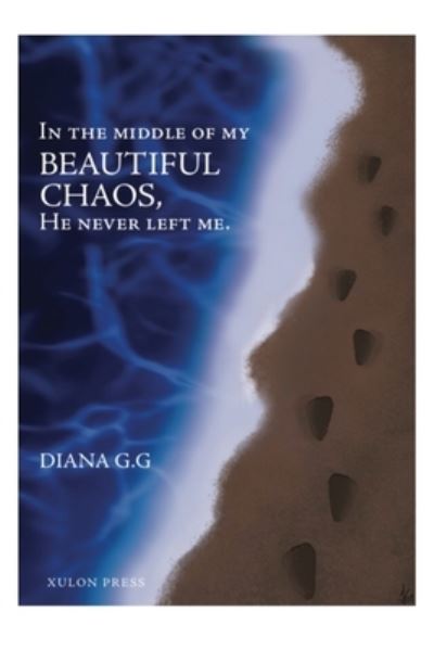 Cover for Diana G G · In the Middle of My BEAUTIFUL CHAOS, He Never Left Me (Book) (2021)