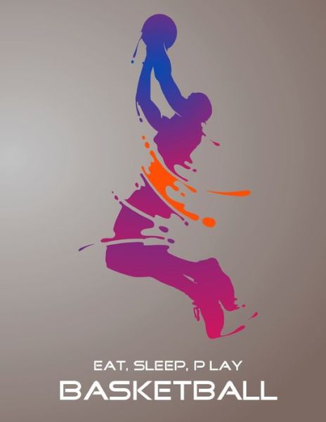 Eat, Sleep, Play Basketball - Emma Smith - Books - Independently Published - 9781676313779 - December 16, 2019