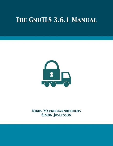 The GnuTLS 3.6.1 Manual - Nikos Mavrogiannopoulos - Książki - 12th Media Services - 9781680921779 - 13 lutego 2018