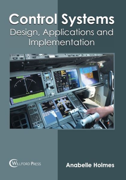 Cover for Anabelle Holmes · Control Systems: Design, Applications and Implementation (Hardcover Book) (2020)