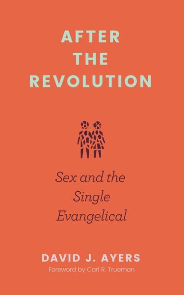 Cover for David Ayers · After the Revolution – Sex and the Single Evangelical (Paperback Book) (2022)