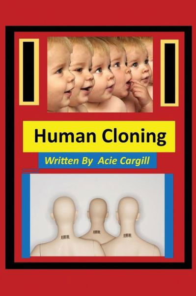 Human Cloning - Acie Cargill - Kirjat - Independently Published - 9781699323779 - lauantai 12. lokakuuta 2019