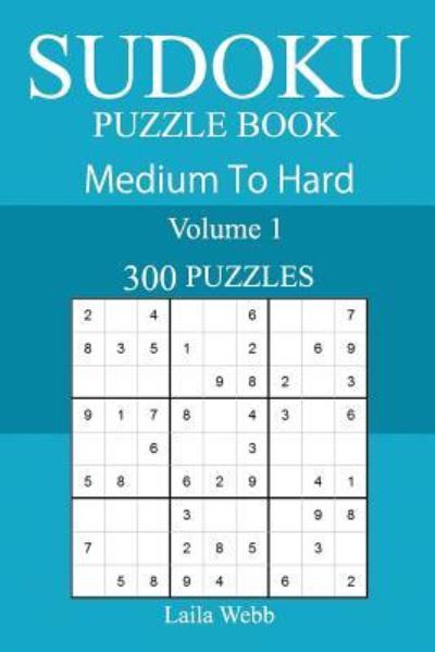 Cover for Laila Webb · 300 Medium to Hard Sudoku Puzzle Book (Paperback Book) (2018)