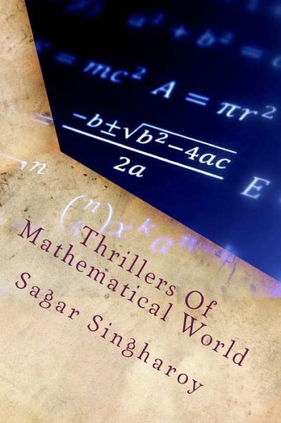 Thrillers of Mathematical World - Sagar Singharoy - Książki - Createspace Independent Pub - 9781717584779 - 1 maja 2018