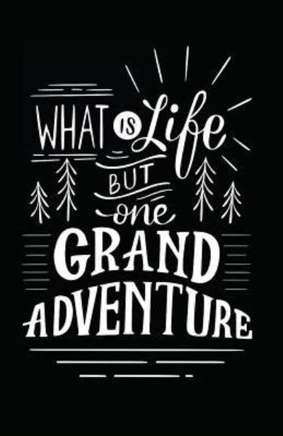Cover for Myfreedom Journals · What Is Life But One Grand Adventure (Paperback Bog) (2018)