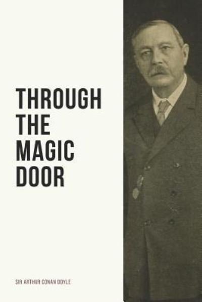 Through the Magic Door - Sir Arthur Conan Doyle - Livros - Independently Published - 9781720173779 - 8 de setembro de 2018