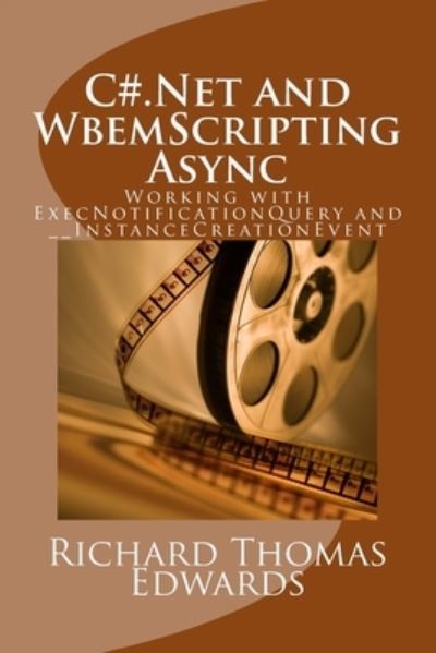 C#.Net and WbemScripting Async - Richard Thomas Edwards - Livros - Createspace Independent Publishing Platf - 9781721866779 - 25 de junho de 2018