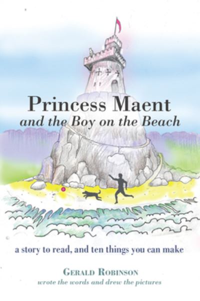 Cover for Gerald Robinson · Princess Maent and the Boy on the Beach: A Story to Read, and Ten Things You Can Make (Paperback Book) (2020)