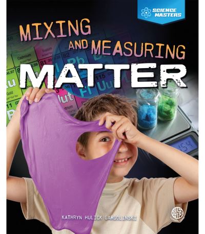 Cover for Kathryn Hulick · Mixing and Measuring Matter (Paperback Book) (2019)