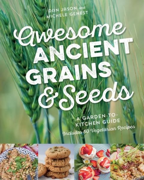 Cover for Dan Jason · Awesome Ancient Grains and Seeds: A Garden-to-Kitchen Guide, Includes 50 Vegetarian Recipes (Paperback Book) (2018)