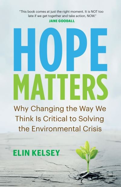 Cover for Elin Kelsey · Hope Matters: Why Changing the Way We Think Is Critical to Solving the Environmental Crisis - David Suzuki Institute (Paperback Book) (2020)