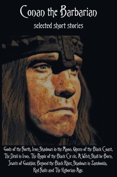 Cover for Robert E Howard · Conan the Barbarian, selected short stories including Gods of the North, Iron Shadows in the Moon, Queen of the Black Coast, The Devil in Iron, The People of the Black Circle, A Witch Shall be Born, Jewels of Gwahlur, Beyond the Black River, Shadows in Za (Hardcover bog) (2015)