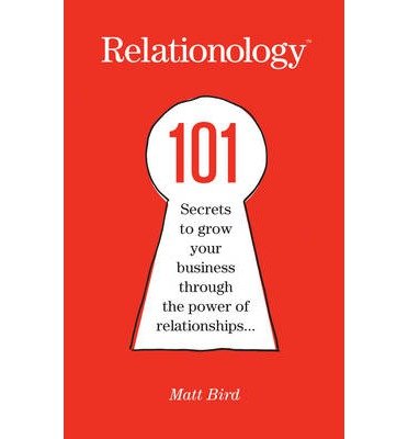 Relationology: 101 Secrets to grow your business through the power of relationships - Matt Bird - Libros - Troubador Publishing - 9781783064779 - 28 de julio de 2014