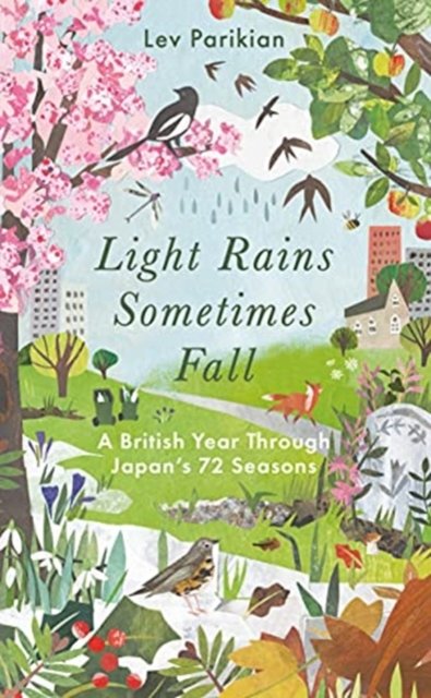 Cover for Lev Parikian · Light Rains Sometimes Fall: A British Year in Japan’s 72 Seasons (Gebundenes Buch) (2021)
