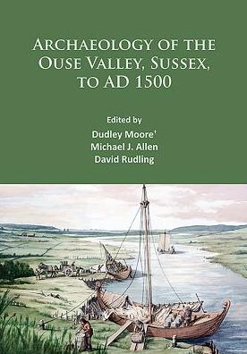 Cover for Archaeology of the Ouse Valley, Sussex, to AD 1500 (Paperback Book) (2016)