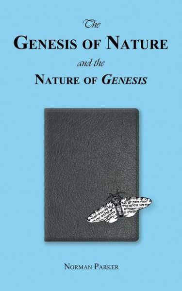 The Genesis of Nature and the Nature of Genesis - Norman Parker - Books - New Generation Publishing - 9781785073779 - June 10, 2015