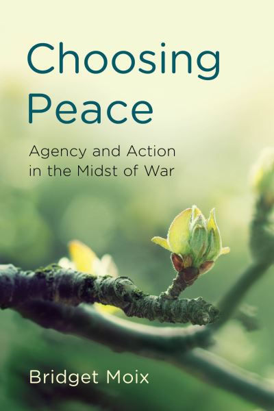 Cover for Bridget Moix · Choosing Peace: Agency and Action in the Midst of War - Peace and Security in the 21st Century (Hardcover Book) (2019)