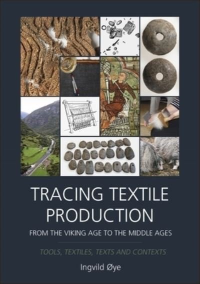 Cover for Ingvild Oye · Tracing Textile Production from the Viking Age to the Middle Ages: Tools, Textiles, Texts and Contexts (Gebundenes Buch) (2022)