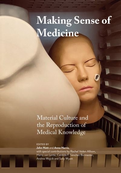 Cover for Anna Harris · Making Sense of Medicine: Material Culture and the Reproduction of Medical Knowledge - Global Health Humanities (Taschenbuch) [New edition] (2022)