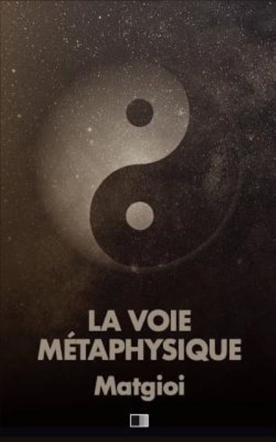 Cover for Matgioï · La Voie M taphysique (Paperback Book) (2018)