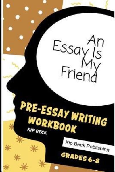 Cover for Kip Beck · An Essay Is My Friend (Pocketbok) (2019)