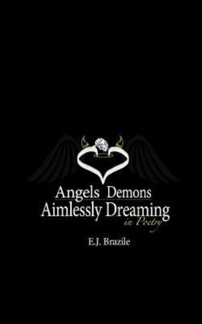 Cover for E J Brazile · Angels Demons Aimlessly Dreaming in Poetry (Paperback Bog) (2019)