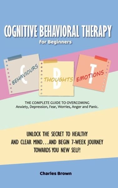 Cognitive Behavioral Therapy for Beginners (C.B.T.) - Charles Brown - Books - Charles Brown - 9781802781779 - May 28, 2021