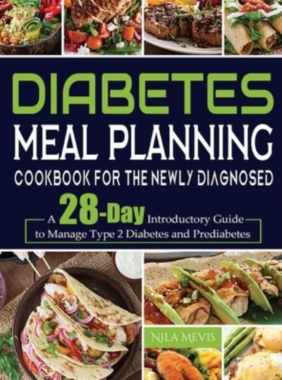 Cover for Nila Mevis · Diabetes Meal Planning Cookbook for the Newly Diagnosed : A 28-Day Introductory Guide to Manage Type 2 Diabetes and Prediabetes (Innbunden bok) (2022)