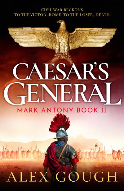 Cover for Alex Gough · Caesar's General: An epic Roman adventure of civil war, love and loyalty - The Mark Antony Series (Paperback Book) (2025)