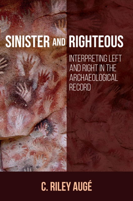 C. Riley Auge · Sinister and Righteous: Interpreting Left and Right in the Archaeological Record (Hardcover Book) (2024)