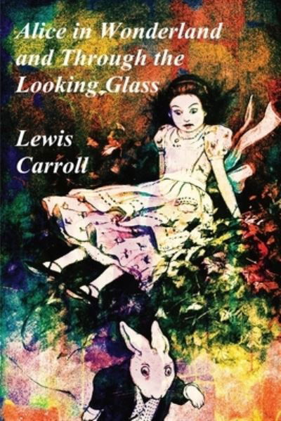 Cover for Lewis Carroll · The Alice in Wonderland Books - Alice in Wonderland (Illustrated) and Through the Looking Glass (Paperback Book) (2021)