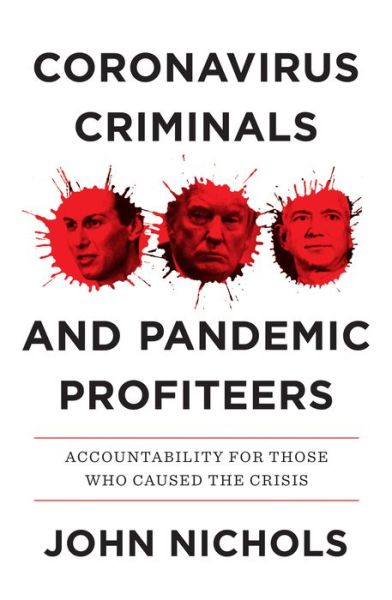 Cover for John Nichols · Coronavirus Criminals and Pandemic Profiteers: Accountability for Those Who Caused the Crisis (Hardcover Book) (2022)