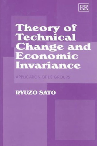 Cover for Ryuzo Sato · Theory of Technical Change and Economic Invariance: Application of Lie Groups (Hardcover Book) (1999)