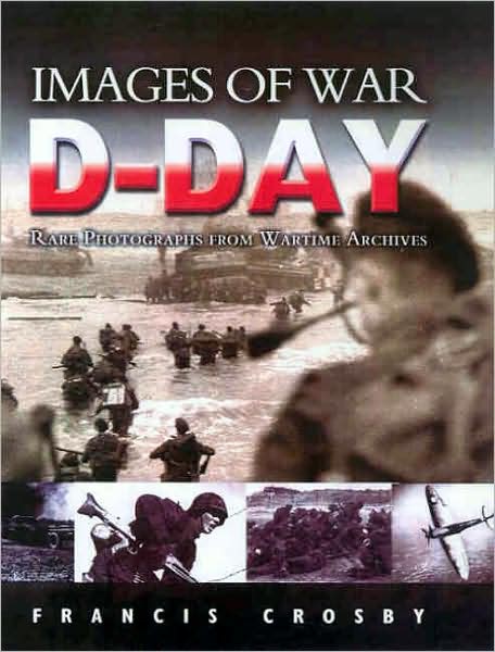 Cover for Francis Crosby · D Day: Rare Photographs From Wartime Archives (Paperback Book) (2004)