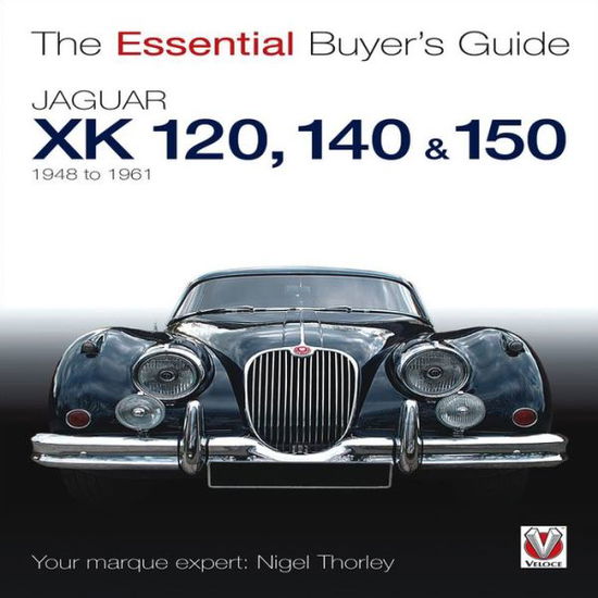 Cover for Nigel Thorley · Jaguar Xk 120, 140 &amp; 150: 1948 to 1961 - Essential Buyer's Guide (Paperback Book) (2013)