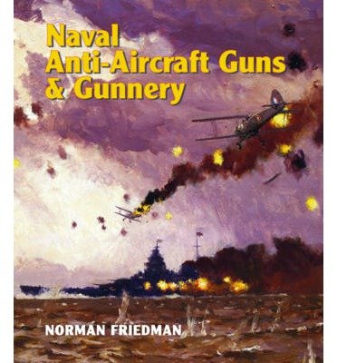 Cover for Norman Friedman · Naval Anti-Aircraft Guns and Gunnery (Hardcover Book) (2014)