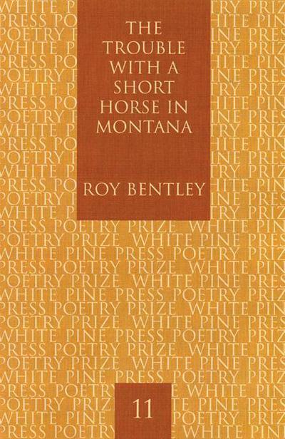 Cover for Roy Bentley · The Trouble with a Short Horse in Montana (Paperback Book) (2006)